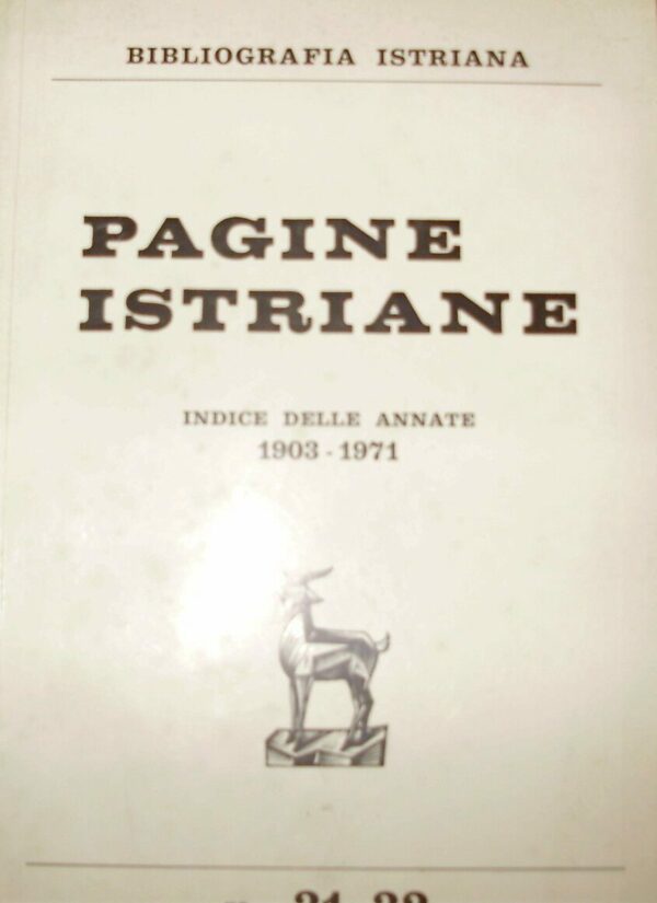 Pagine Istriane (Anno 1972-N°31-32). Indici Delle Annate 1903-1971 - Autori Vari - Ed. Priora Capodistria 1972