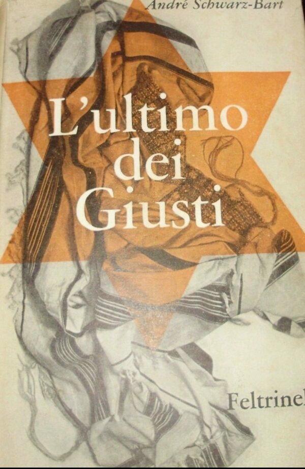 L'Ultimo Dei Giusti - André Schwarz-Bart - Ed. Feltrinelli Milano 1960