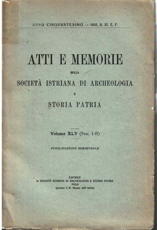 Atti E Memorie Della Società Istriana Di Archeologia E Storia Patria - Autori Vari - Ed. Società Istriana Di Archeologia E Storia Patria Pola 1933