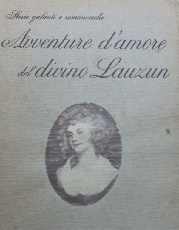 Avventure D'Amore Del Divino Lauzun - Armand Louis de Gontaut-Biron Duca Di Lauzun - Ed. Pervinca Milano 1926