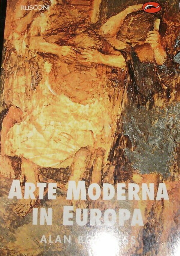 Arte Moderna In Europa - Alan Bowness - Ed. Rusconi Milano 1992