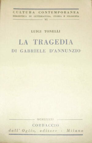 La Tragedia Di Gabriele D'Annunzio - Luigi Tonelli - Ed. Corbaccio Milano 1941