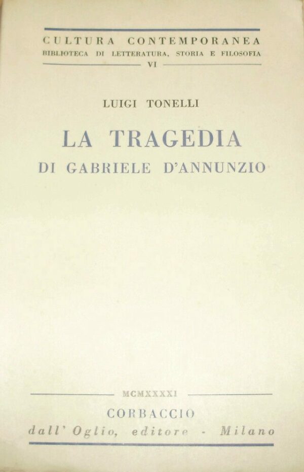 La Tragedia Di Gabriele D'Annunzio - Luigi Tonelli - Ed. Corbaccio Milano 1941