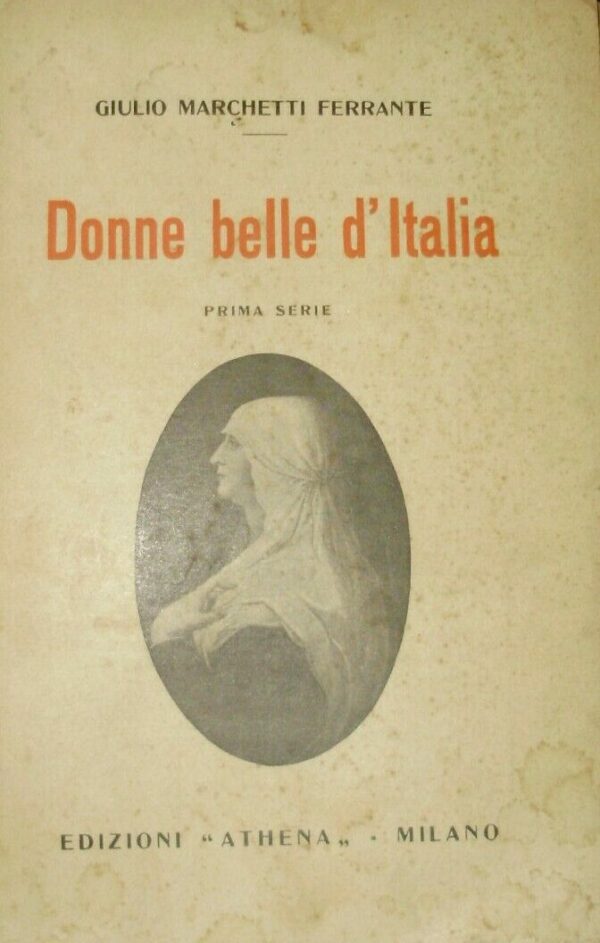 Donne Belle D'Italia - Ferrante Giulio Marchetti - Ed. Athena Milano 1929