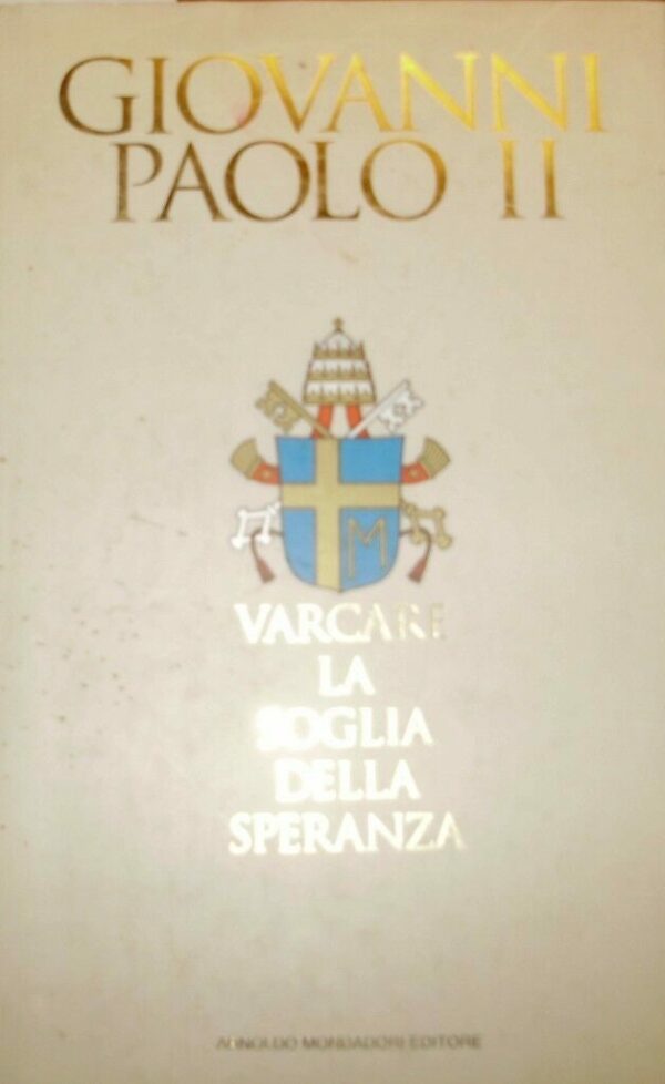Varcare La Soglia Della Speranza - Giovanni Paolo II - Ed. Mondadori Milano 2004