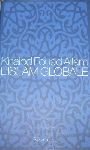 L'Islam Globale - Khaled Fouad Allam - Ed. Rizzoli Milano 2002