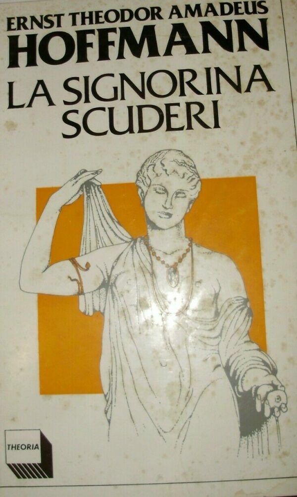La Signorina Scuderi - Ernst Theodor Amadeus Hoffmann - Ed. Theoria 1984