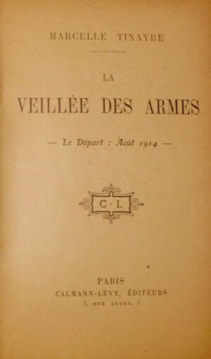 La Veillée Des Armes. Le Départ: Août 1914 - Marcelle Tinayre - Ed. Calmann-Lévy Paris 1915