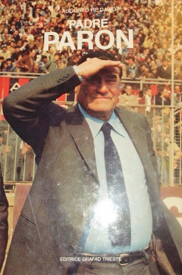 Nereo Rocco. Padre Paron - Augusto Re David - Ed. Luglio Trieste 1984