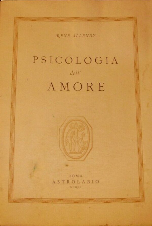 Psicologia Dell'Amore - Renè Allendy - Ed. Astrolabio Roma 1951