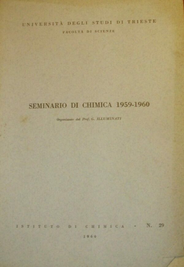 Seminario Di Chimica 1959-1960 - Giulio Illuminati - Ed. Arti Grafiche Smolars Trieste 1960