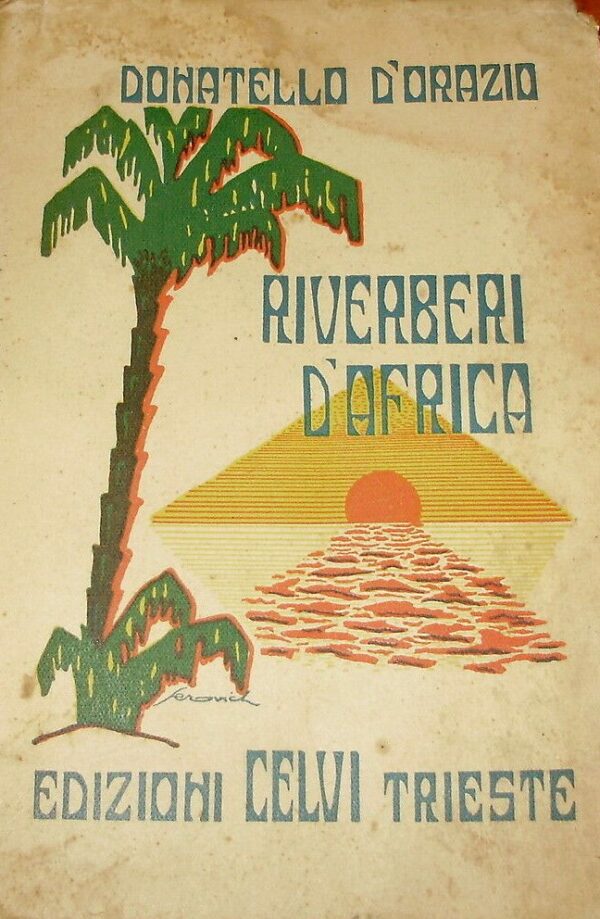 Riverberi D'Africa - Donatello D'Orazio - Ed. CELVI Casa Editrice La Vedetta Italiana Trieste 1929