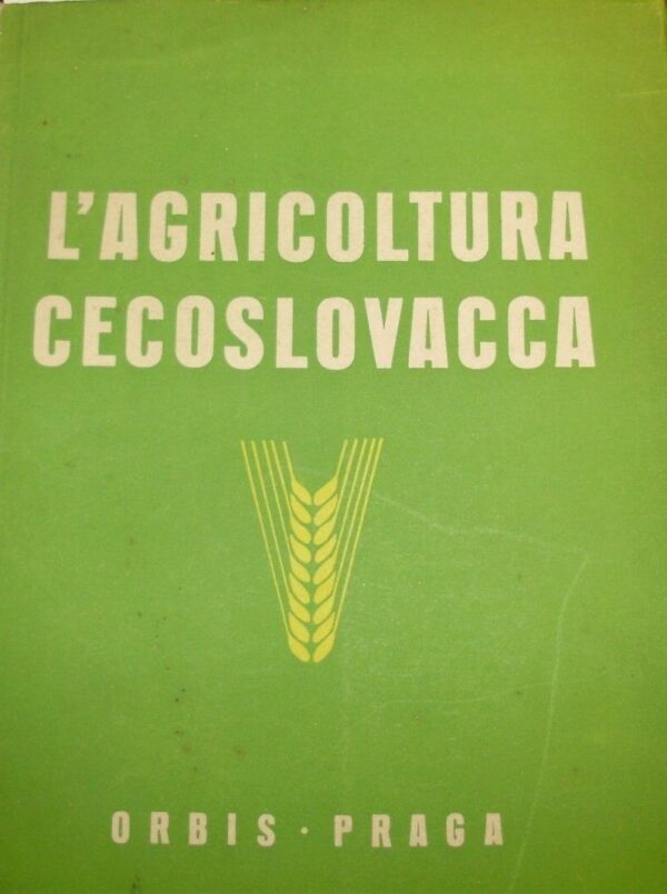 L'Agricoltura Cecoslovacca - Marcel Nolc / Imrich Rubík / Vladimír Kuzel - Ed. Orbis Praga 1960