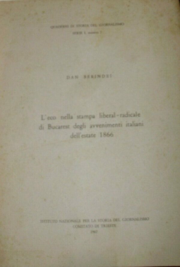 L'Eco Della Stampa Liberal-Radicale Di Bucarest Degli Avvenimenti Italiani Dell'Estate 1866 - Dan Berindei - Ed. Istituto Giornalismo Trieste 1967