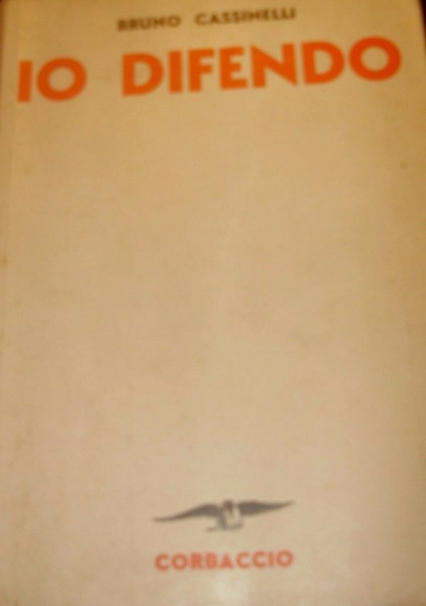 Io Difendo - Bruno Cassinelli - Ed. Corbaccio Milano 1940
