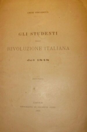 Gli Studenti Nella Rivoluzione Italiana Del 1948 - Libero Fracassetti - Ed. Giuseppe Seitz Udine 1948