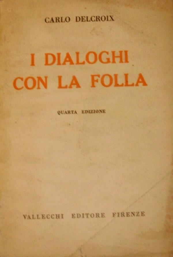 I Dialoghi Con La Folla - Carlo Delacroix - Ed. Vallecchi Firenze 1938