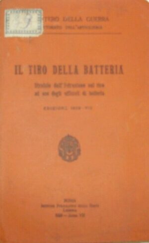 Il Tiro Della Batteria Ad Uso Degli Ufficiali -  Ministero Della Guerra - Ed. Istituto Poligrafico Dello Stato Roma 1929