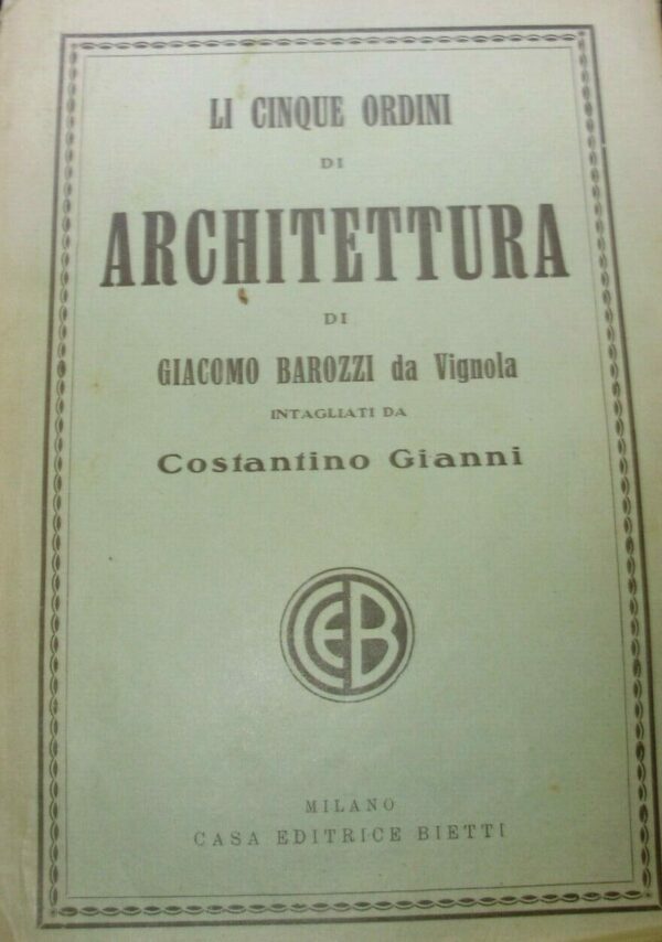 Li Cinque Ordini Di Architettura - Giacomo Barozzi Da Vignola - Ed. Bietti Milano 1930