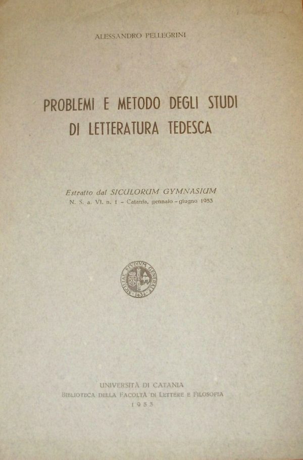 Problemi E Metodi Degli Studi Di Letteratura Tedesca - Alessandro Pellegrini  - Ed. Università Di Catania 1953