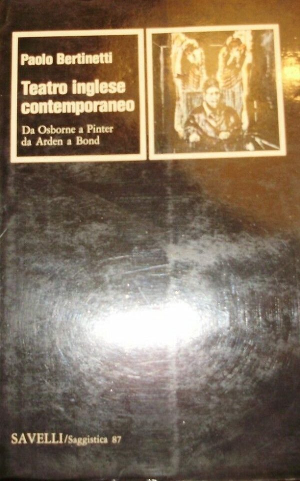 Teatro Inglese Contemporaneo. Da Osborne A Pinter Da Arden A Bond - Paolo Bertinetti - Ed. Savelli 1979