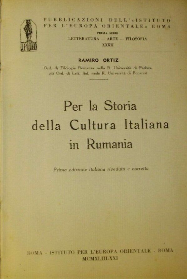 Per La Storia Della Cultura Italiana In Rumania - Ramiro Ortiz - Ed. Istituto Per L'Europa Orientale Roma 1943