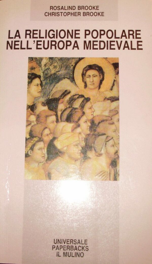 La Religione Popolare Nell'Europa Medievale - Rosalind Brooke / Christopher Brooke - Ed. Il Mulino Bologna 1989