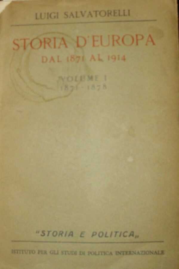 Storia D'Europa Dal 1871 Al 1914. Volume 1. 1871-1878 - Luigi Salvatorelli - Ed. ISPI Istituto Per Gli Studi Di Politica Internazionale Milano 1940