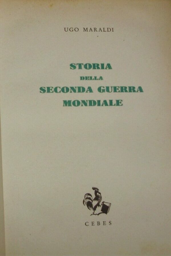 Storia Della Seconda Guerra Mondiale - Ugo Maraldi - Ed. Cebes 1946