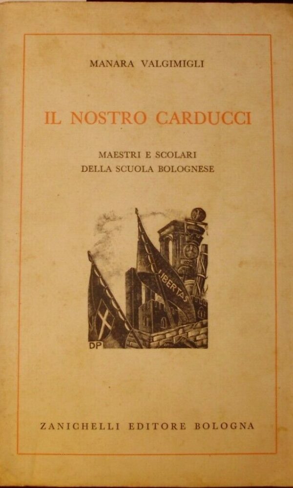 Il Nostro Carducci. Maestri E Scolari Della Scuola Bolognese - Manara Valgimigli - Ed. Zanichelli Bologna 1935