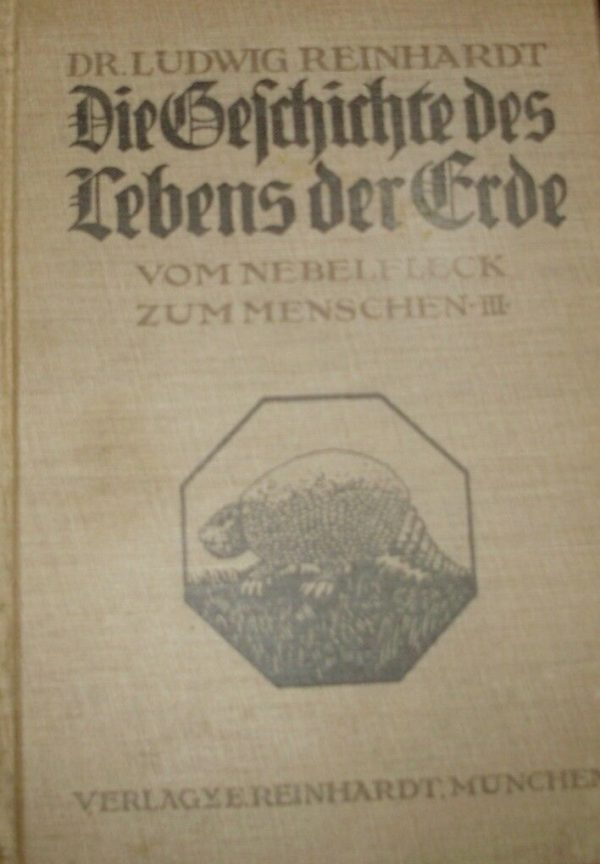 Die Geschichte Des Lebens Der Erde. Vom Nebelfleck Zum Menschen III - Ludwig Reinhardt - Ed. Verlagye München 1915